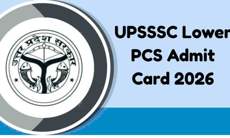 UPSSSC Lower PCS Admit Card 2026 जारी, 23 अगस्त को मुख्य परीक्षा